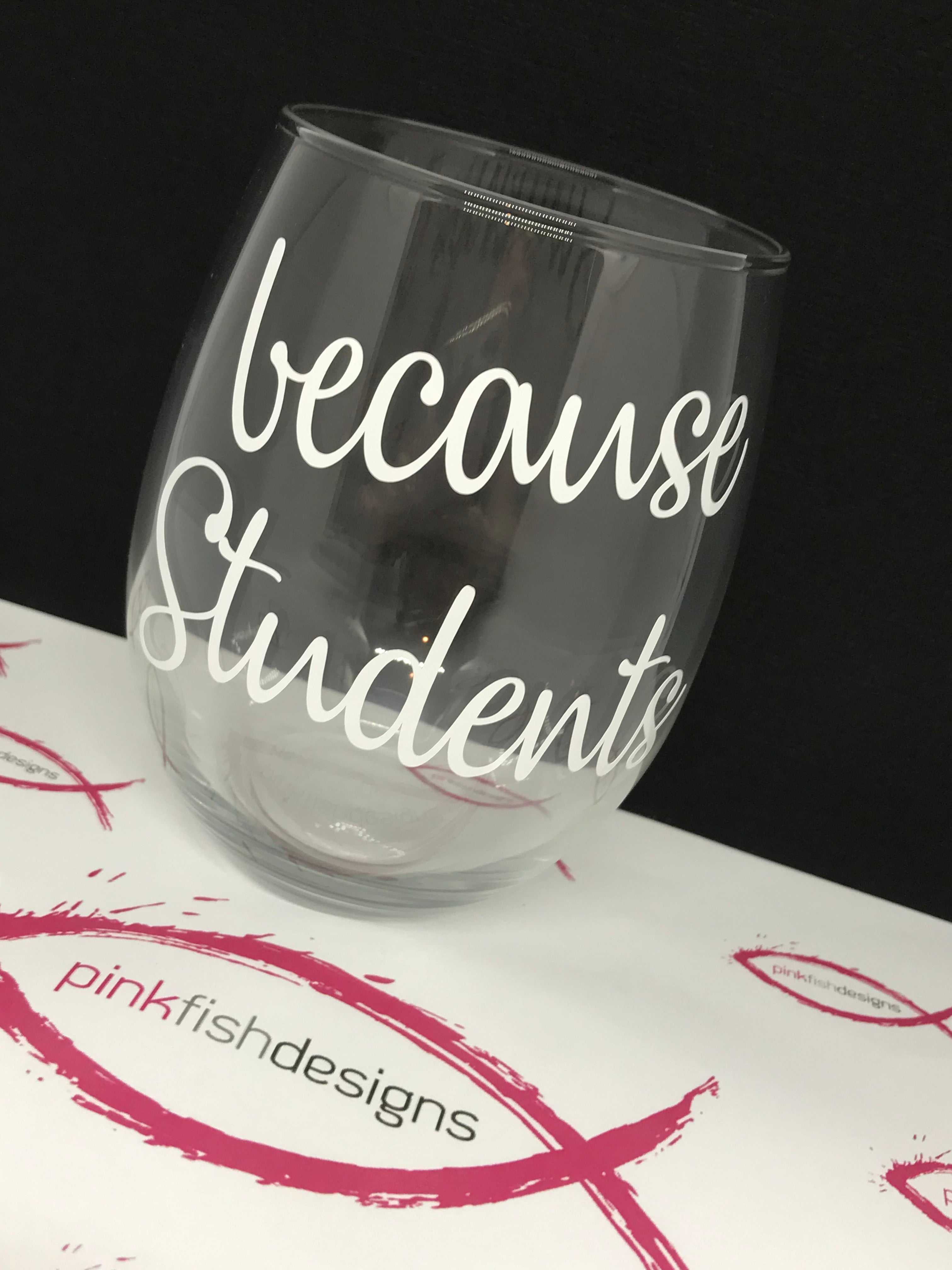 Because Students Stemless Glass